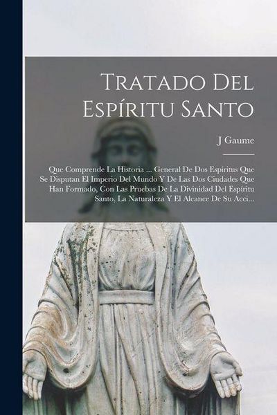 Produktbild: Tratado Del Esp&iacute;ritu Santo: Que Comprende La Historia ... General De Dos Esp&iacute;ritus Que Se Disputan El Imperio Del Mundo Y De Las Dos Ciudades Que