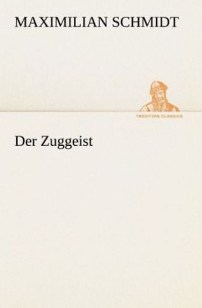 Der Zuggeist, Taschenbuch von Maximilian Schmidt, Tredition, 9783847236382