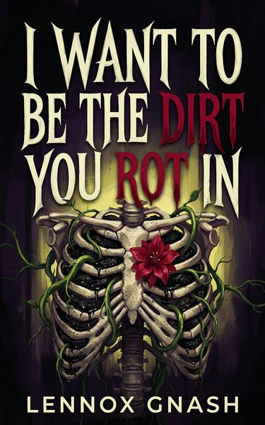 Produktbild: I Want to Be the Dirt You Rot In