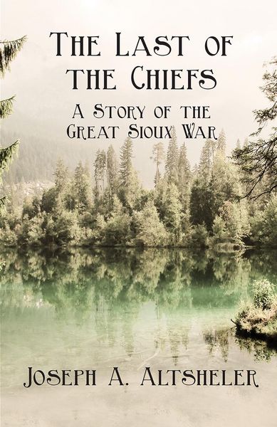 Produktbild: The Last of the Chiefs - A Story of the Great Sioux War