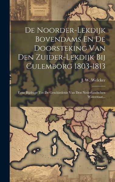 Produktbild: De Noorder-lekdijk Bovendams En De Doorsteking Van Den Zuider-lekdijk Bij Culemborg 1803-1813: Eene Bijdrage Tot De Geschiedenis Van Den Nederlandsche