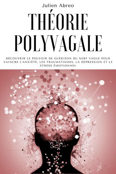Produktbild: Th&eacute;orie polyvagale: D&eacute;couvrir le pouvoir de gu&eacute;rison du nerf vague pour vaincre l'anxi&eacute;t&eacute;, les traumatismes, la d&eacute;pression et le stress &eacute;motionnel