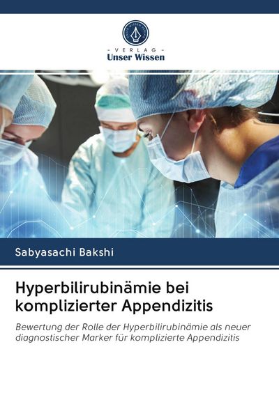 Hyperbilirubinämie bei komplizierter Appendizitis, Taschenbuch von Sabyasachi Bakshi, Verlag Unser Wissen, 9786203022322