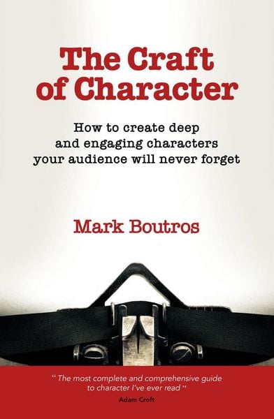Produktbild: The Craft of Character: How to Create Deep and Engaging Characters Your Audience Will Never Forget