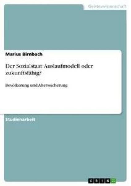 Der Sozialstaat: Auslaufmodell oder zukunftsfähig?, Taschenbuch von Marius Birnbach, GRIN, 9783638934497