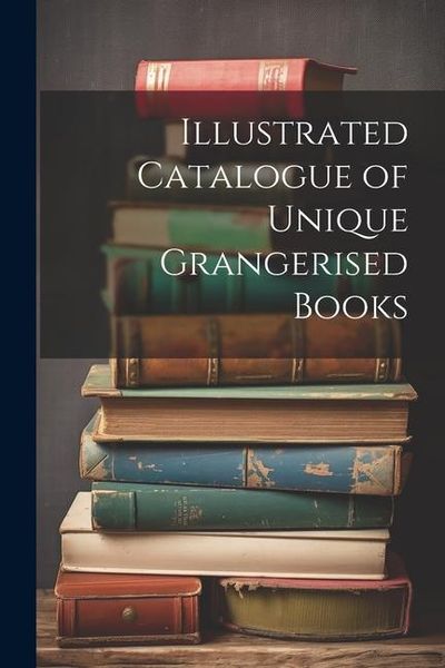 Produktbild: Illustrated Catalogue of Unique Grangerised Books