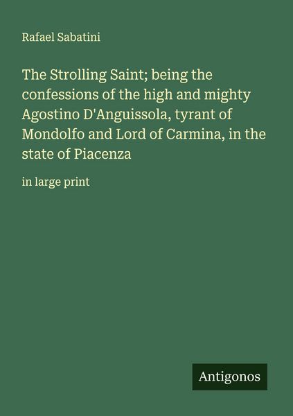 Produktbild: The Strolling Saint; being the confessions of the high and mighty Agostino D'Anguissola, tyrant of Mondolfo and Lord of Carmina, in the state of Piace
