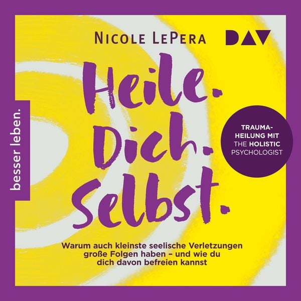 Produktbild: Heile. Dich. Selbst. Warum auch kleinste seelische Verletzungen gro&szlig;e Folgen haben &ndash; und wie du dich davon befreien kannst