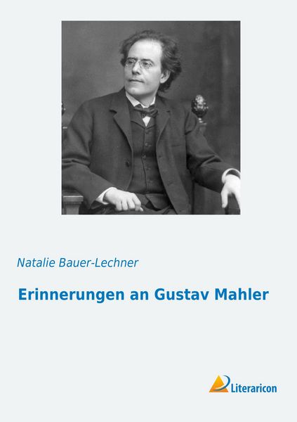 Erinnerungen an Gustav Mahler, Taschenbuch von Natalie Bauer-Lechner, Literaricon, 9783959131179