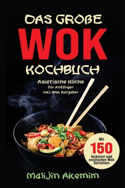 Produktbild: Das gro&szlig;e WOK Kochbuch - Asiatische K&uuml;che f&uuml;r Anf&auml;nger