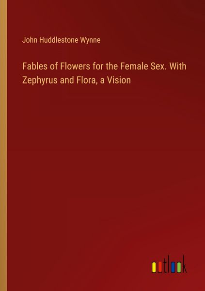 Produktbild: Fables of Flowers for the Female Sex. With Zephyrus and Flora, a Vision