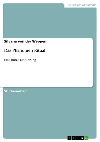 Das Phänomen Ritual, Taschenbuch von Silvana der Weppen, GRIN, 9783640460762