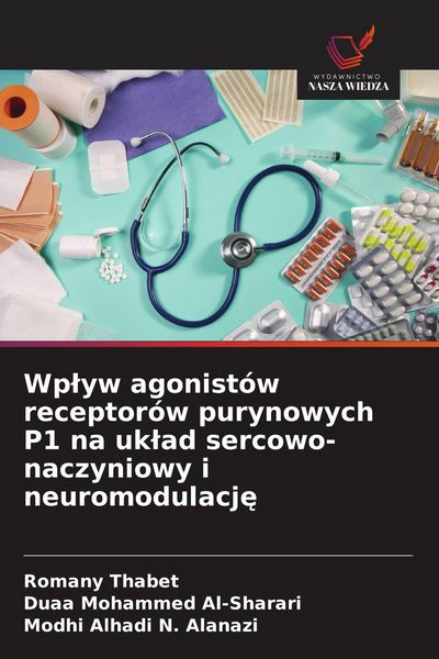 Produktbild: Wp&iquest;yw agonist&oacute;w receptor&oacute;w purynowych P1 na uk&iquest;ad sercowo-naczyniowy i neuromodulacj&iquest;
