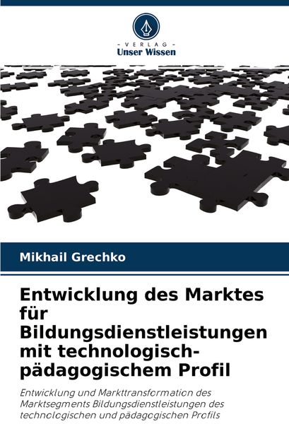 Entwicklung des Marktes für Bildungsdienstleistungen mit technologisch-pädagogischem Profil, Taschenbuch von Mikhail Grechko, Verlag Unser Wissen,