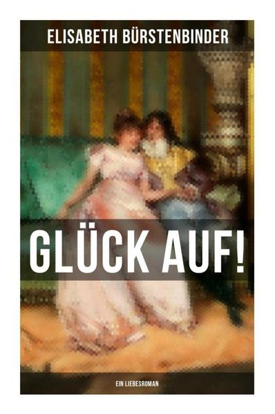 Produktbild: Gl&uuml;ck auf! - Ein Liebesroman