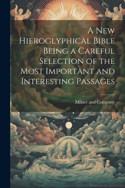 Produktbild: A New Hieroglyphical Bible Being a Careful Selection of the Most Important and Interesting Passages