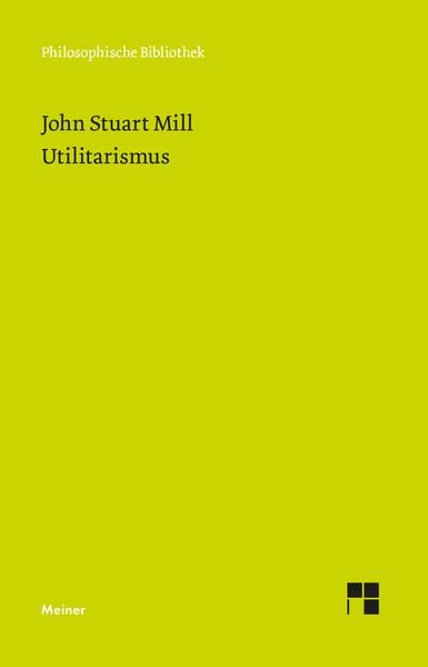 John Stuart Mill Utilitarismus Einfach Erklärt 'Utilitarismus' von 'John Stuart Mill' - Buch - '978-3-7873-1898-8'
