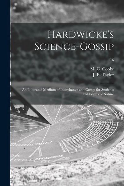 Produktbild: Hardwicke's Science-gossip: an Illustrated Medium of Interchange and Gossip for Students and Lovers of Nature; 16