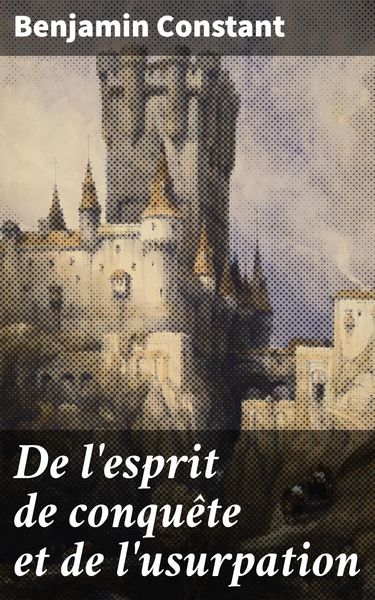 Produktbild: De l'esprit de conqu&ecirc;te et de l'usurpation