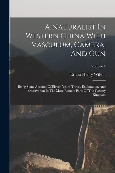 Produktbild: A Naturalist In Western China With Vasculum, Camera, And Gun: Being Some Account Of Eleven Years' Travel, Exploration, And Observation In The More Rem