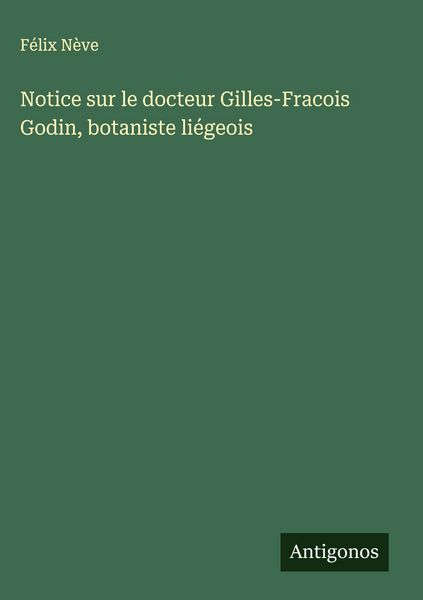 Produktbild: Notice sur le docteur Gilles-Fracois Godin, botaniste li&eacute;geois