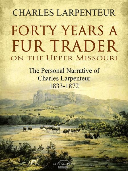 Produktbild: Forty Years a Fur Trader On the Upper Missouri