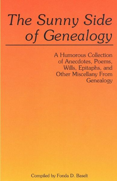 Produktbild: Sunny Side of Genealogy. a Humorous Collection of Anecdotes, Poems, Wills, Epitaphs, and Other Miscellany from Genealogy (Repr W/New Matter)