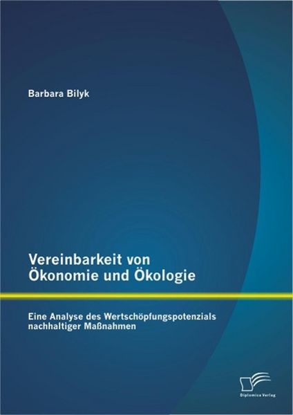 Produktbild: Vereinbarkeit von &Ouml;konomie und &Ouml;kologie: Eine Analyse des Wertsch&ouml;pfungspotenzials nachhaltiger Ma&szlig;nahmen