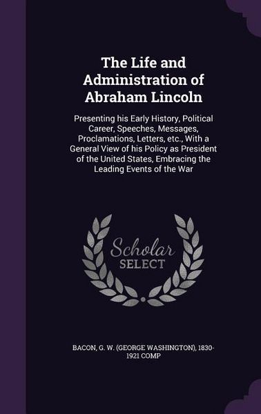 Produktbild: The Life and Administration of Abraham Lincoln