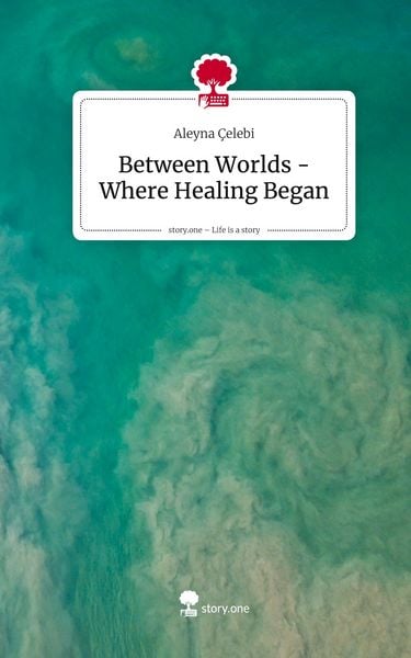 Produktbild: Between Worlds - Where Healing Began. Life is a Story - story.one