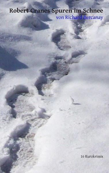 Robert Cranes Spuren im Schnee, Taschenbuch von Richard Bercanay, BoD – Books on Demand, 9783738640366