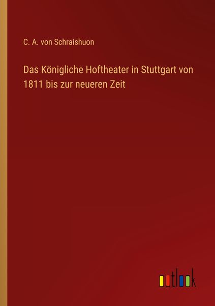 Produktbild: Das K&ouml;nigliche Hoftheater in Stuttgart von 1811 bis zur neueren Zeit