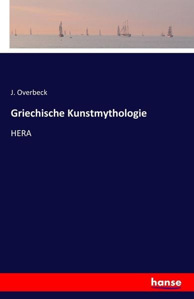 Griechische Kunstmythologie, Taschenbuch von J. Overbeck, Hansebooks, 9783741161285