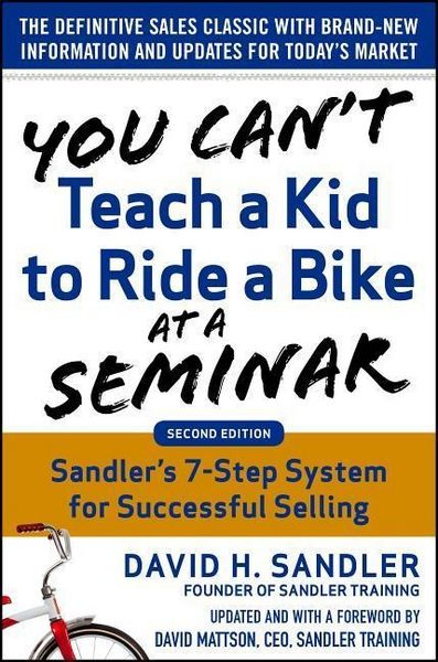 Produktbild: You Can't Teach a Kid to Ride a Bike at a Seminar, 2nd Edition: Sandler Training's 7-Step System for Successful Selling