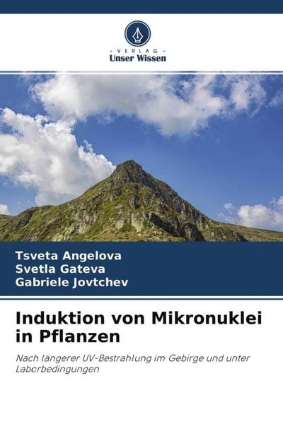 Induktion von Mikronuklei in Pflanzen, Taschenbuch von Tsveta Angelova , Svetla Gateva , Gabriele Jovtchev, Verlag Unser Wissen, 9786204709376