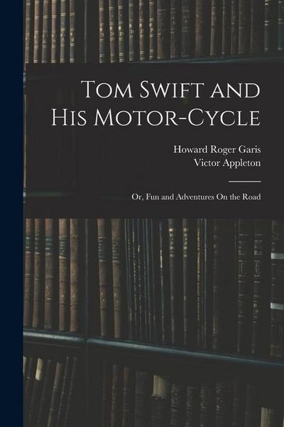 Produktbild: Tom Swift and His Motor-Cycle; Or, Fun and Adventures On the Road