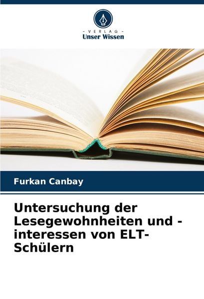 Untersuchung der Lesegewohnheiten und -interessen von ELT-Schülern, Taschenbuch von Furkan Canbay, Verlag Unser Wissen, 9786208639686