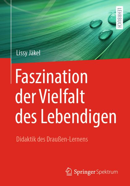 Faszination der Vielfalt des Lebendigen - Didaktik des Draußen-Lernens, Taschenbuch von Lissy Jäkel, Springer Berlin, 9783662623824