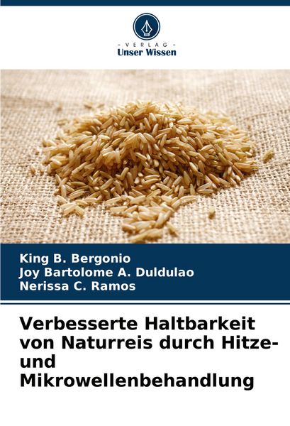 Verbesserte Haltbarkeit von Naturreis durch Hitze- und Mikrowellenbehandlung, Taschenbuch von King B. Bergonio , Joy Bartolome A. Duldulao , Nerissa