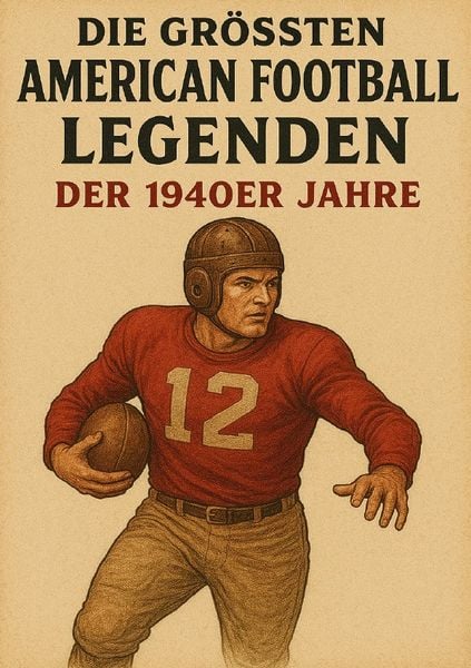 Die größten American Football Legenden der 1940er Jahre, Taschenbuch von Anton Bauer, Epubli, 9783565001170