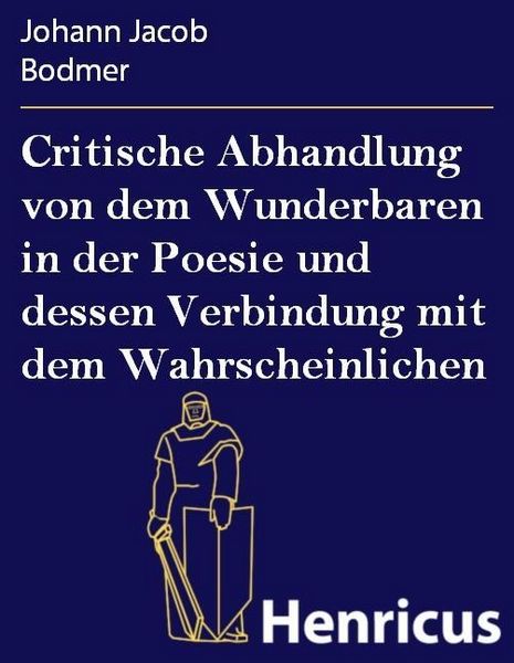 Produktbild: Critische Abhandlung von dem Wunderbaren in der Poesie und dessen Verbindung mit dem Wahrscheinlichen