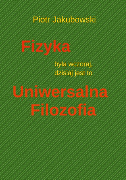 Produktbild: Fizyka byla wczoraj, dzisiaj jest to Uniwersalna Filozofia