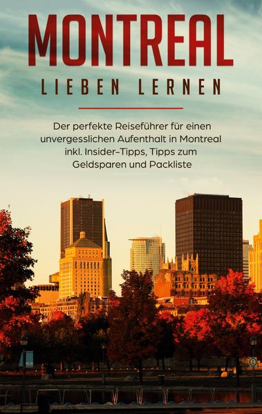 Produktbild: Montreal lieben lernen: Der perfekte Reisef&uuml;hrer f&uuml;r einen unvergesslichen Aufen