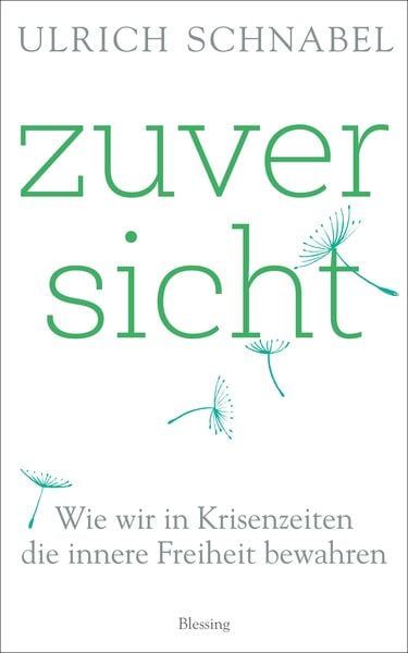 Zuversicht, Gebundene Ausgabe von Ulrich Schnabel, Blessing