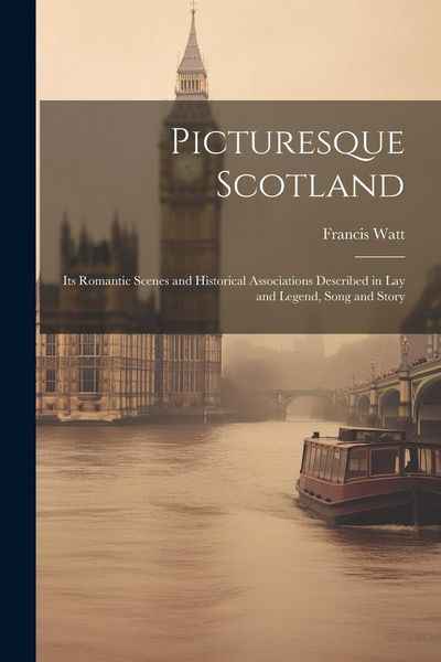 Produktbild: Picturesque Scotland; its Romantic Scenes and Historical Associations Described in lay and Legend, Song and Story