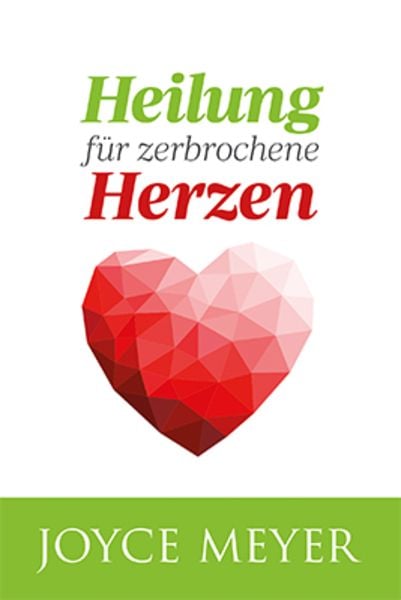 Heilung für zerbrochene Herzen, Paperback von Joyce Meyer, Joyce Meyer Ministries, 978-3-945678-17-6