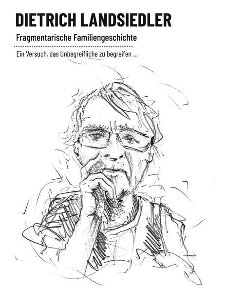 Fragmentarische Familiengeschichte, Gebundene Ausgabe von Dietrich Landsiedler, BoD – Books on Demand, 978-3-7597-4380-0