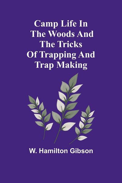 Produktbild: Camp Life in the Woods and the Tricks of Trapping and Trap Making