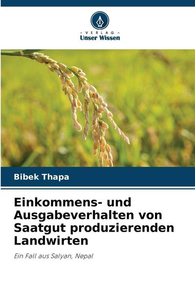 Einkommens- und Ausgabeverhalten von Saatgut produzierenden Landwirten, Taschenbuch von Bibek Thapa, Verlag Unser Wissen, 9786208485535