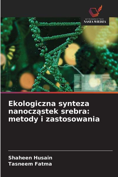 Produktbild: Ekologiczna synteza nanocz&iquest;stek srebra: metody i zastosowania